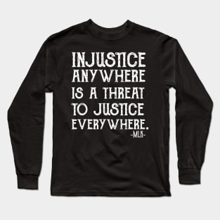 injustice anywhere is a threat to justice everywhere Long Sleeve T-Shirt